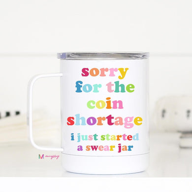 Sorry About the Coin Shortage Travel Mug